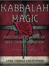 Kabbalah, Magic and the Great Work of Self Transformation