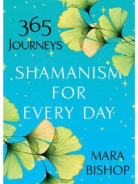 Shamanism for Every Day: 365 Journeys