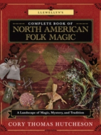 Llewellyn's Complete Book of North American Folk Magic
