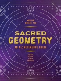 Sacred Geometry: An A-Z Reference Guide