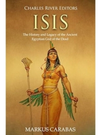 Isis: The History & Legacy of the Ancient Egyptian God of the Dead