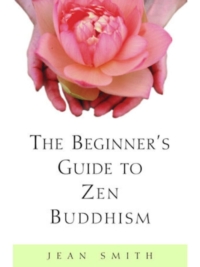 The Beginner's Guide to Zen Buddhism