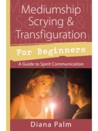 Mediumship Scrying & Transfiguration for Beginners