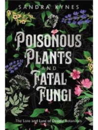 Poisonous Plants and Fatal Fungi
